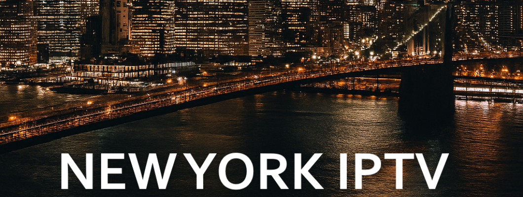 New York IPTV Guide 2027 – IPTV Services, Plans & Setup in NYC